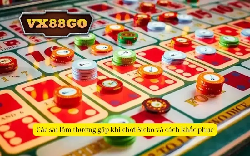 Các sai lầm thường gặp khi chơi Sicbo và cách khắc phục