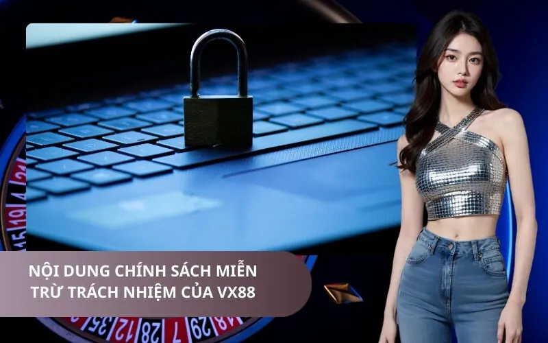 Nội dung chính sách miễn trừ trách nhiệm của VX88